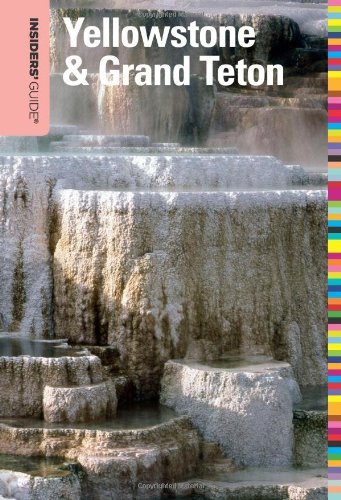 Insiders' Guide to Yellowstone & Grand Teton, 8th (Insiders' Guide Series)