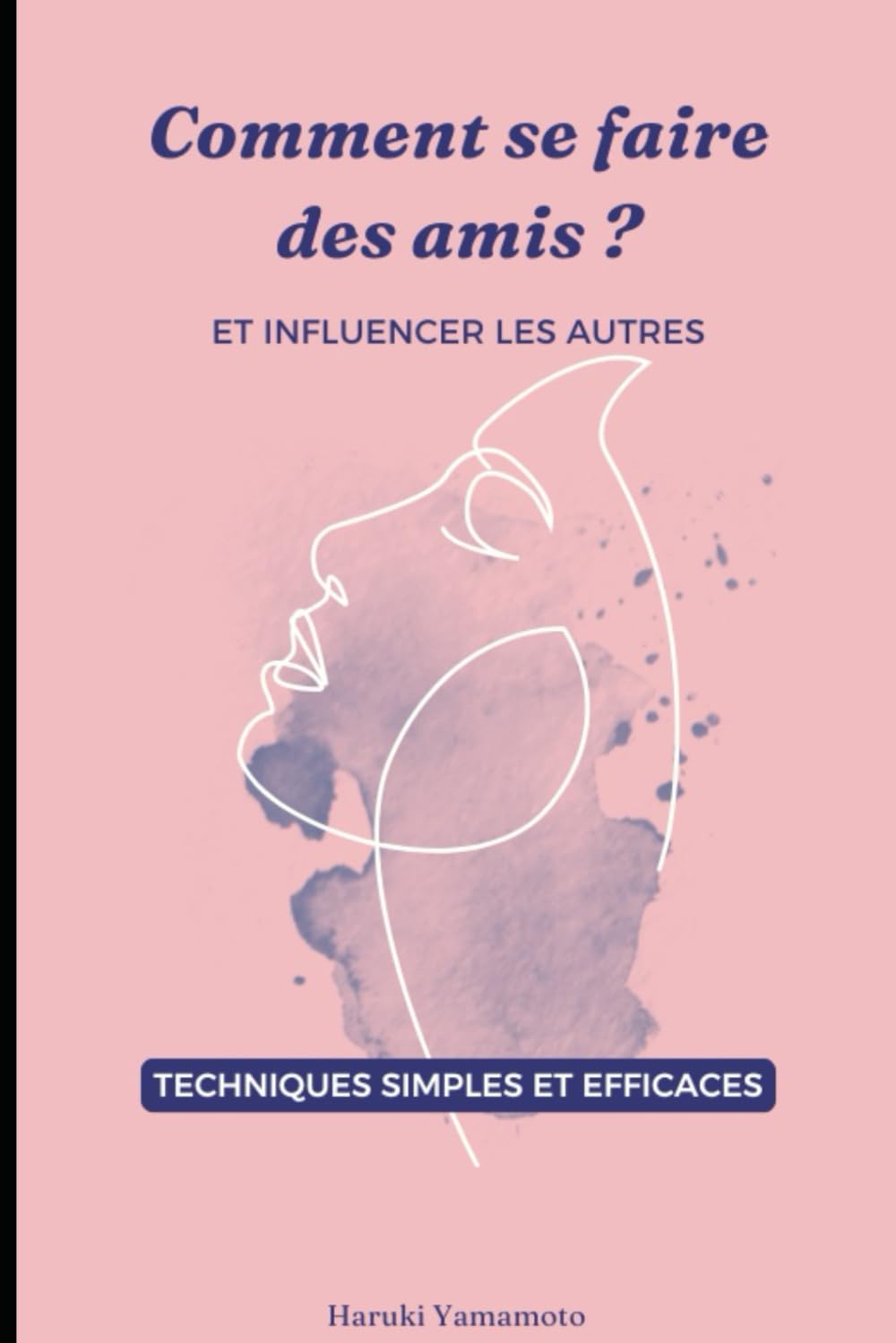 Comment se faire des amis et influencer les autres: Principes simples et efficaces (French Edition)