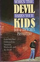 When the Devil Dares Your Kids: Protecting Your Children from Satanism, Witchcraft, and the Occult 0892837217 Book Cover