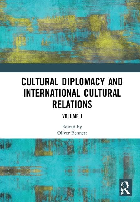 Cultural Diplomacy and International Cultural Relations: Volume I      1st Edition