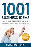 1001 BUSINESS IDEAS: Finding the Right Business to Fuel Your Passion and Create Your Perfect Lifestyle (Optimal Business Series) 1980901570 Book Cover