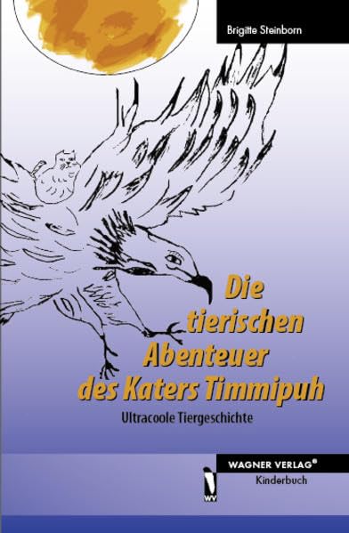 Die tierischen Abenteuer des Katers Timmipuh: Ultracoole Tiergeschichte