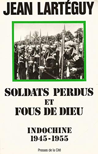 Soldats Perdus Et Fous De Dieu Indochine 1945 1955 Jean Larteguy Les Prix D Occasion Ou Neuf