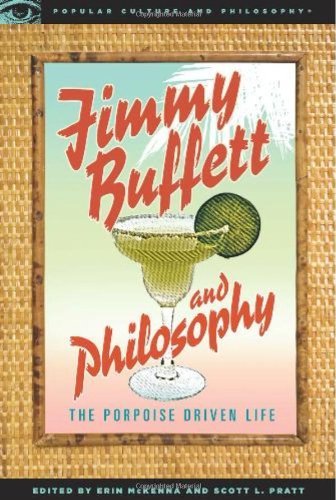Jimmy Buffett and Philosophy: The Porpoise Driven Life (Popular Culture and Philosophy Book 39)