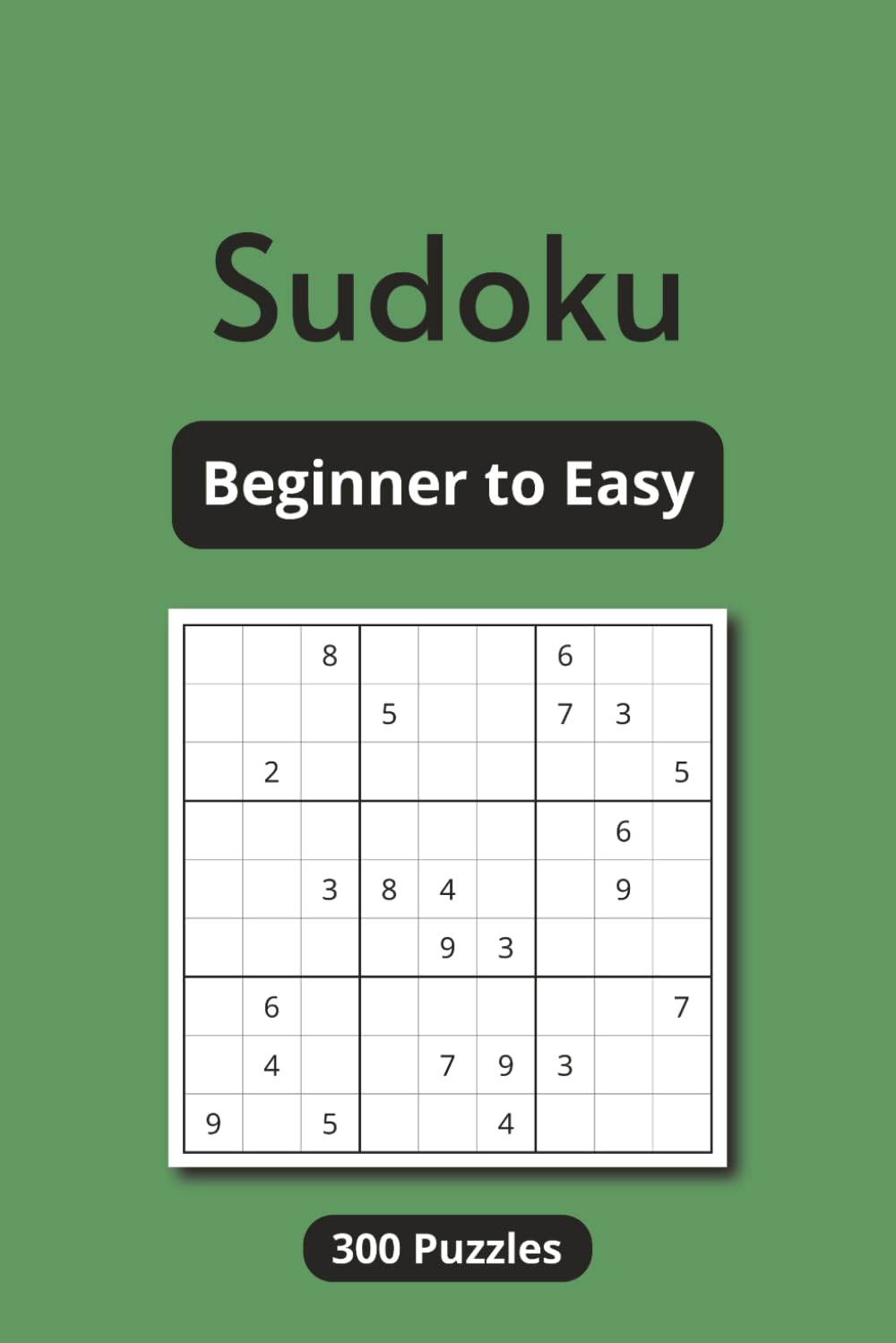 Sudoku - Beginner to Easy: Sudoku Puzzle Book for Adults, Level Beginner to Easy, 300 Puzzles