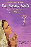 The Rosary Heals - Untold Stories of Jesus - Joyful, Sorrowful, Glorious and Luminous Mysteries