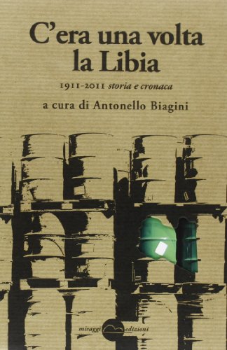 C'era una volta la Libia. 1911-2011 storia e cron