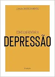 Coleção Saúde da Mente - Como enfrentar a Depressão