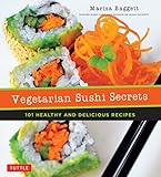 Vegetarian Sushi Secrets: 101 Healthy and Delicious Recipes