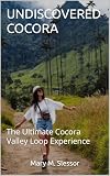  UNDISCOVERED COCORA: The Ultimate Cocora Valley Loop Experience (English Edition)