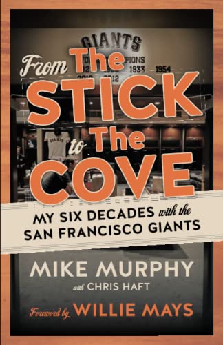 From The Stick to The Cove: My Six Decades with the San Francisco Giants