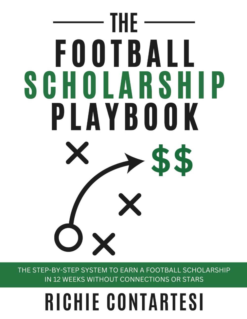 The Football Scholarship Playbook: The Step-by-Step System To Earn A Football Scholarship In 12 Weeks Without Connections Or Stars