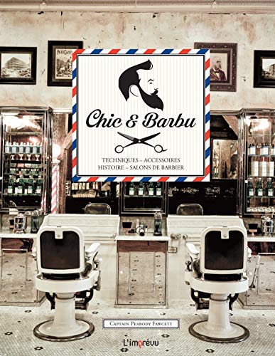 Chic et barbu: Techniques, accessoires, histoire, salons de barbier