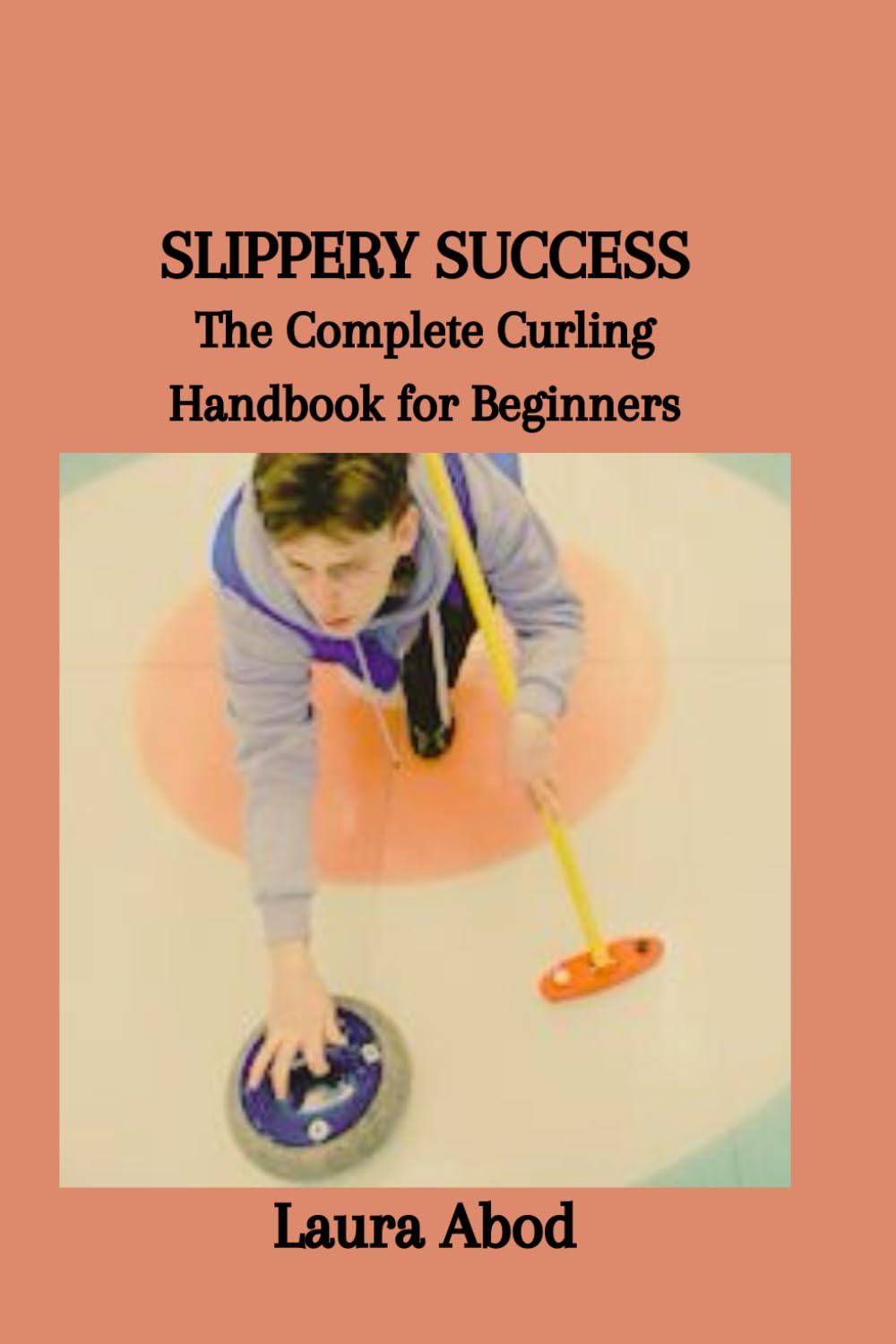 SLIPPERY SUCCESS: The Complete Curling Handbook for Beginners