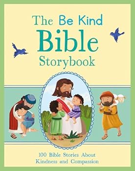 Hardcover The Be Kind Bible Storybook: 100 Bible Stories about Kindness and Compassion Book