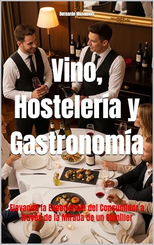 Vino, Hostelería y Gastronomía: Elevando la Experiencia del Consumidor a través de la Mirada de un Sumiller (Wines of the World)