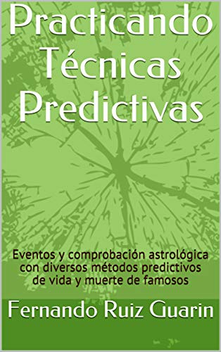 Practicando Técnicas Predictivas: Eventos y comprobación astrológica con diversos métodos predictivos de vida y muerte de famosos (Spanish Edition) - Ruiz Guarin, Fernando