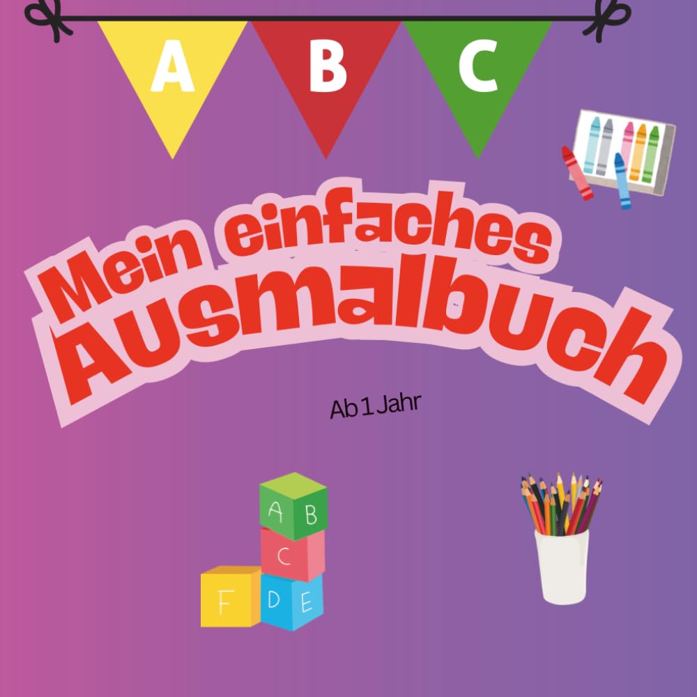 Mein einfaches Ausmalbuch: Für kleine Künstler ab 1 Jahr: Liebevoll gestaltetes Malbuch für Kleinkinder ab 1 Jahr | Erstes Ausmalbuch mit großen und ... uvm | Förderung der Kreativität und Motorik