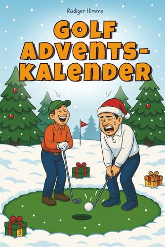 Book cover of Golf Adventskalender – 24 Tage Humor zwischen Birdie und Bunker: Das Geschenk mit Spielen, Rätseln & Quiz, das Golferherzen höherschlagen lässt und öfter trifft als dein Driver am Sonntagmorgen