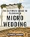 The Ultimate Guide To Planning A Micro Wedding: The-Intimate Wedding-Handbook | Create Lasting Memories with Your Perfect Day |-A-Guide-for Planning-Your-Dream Wedding-Celebration