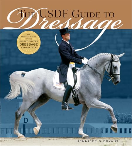 USDF Guide to Dressage: The Official Guide of the United States Dressage Foundation