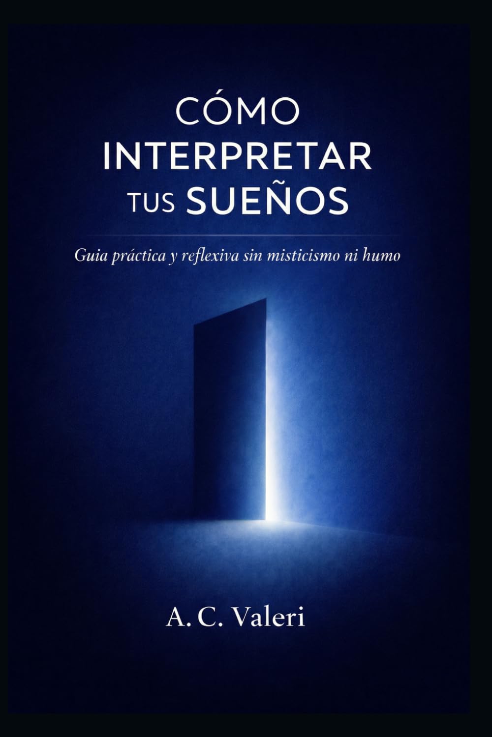 Cómo interpretar tus sueños: Guía práctica y reflexiva sin misticismo ni humo (Conciencia y sueños)