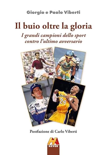 Il Buio Oltre La Gloria. I Grandi Campioni Dello Sport Contro L'ultimo Avversario. Ediz. Illustrata
