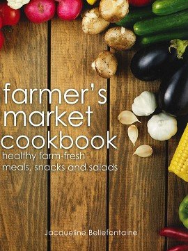 Farmer's Market Cookbook by Jacqueline Belle 1906239762 Book Cover