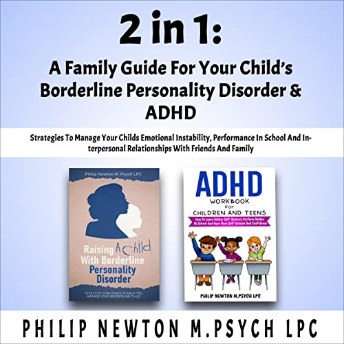 2 in 1: A Family Guide for Your Child&amp;rsquo;s Borderline Personality Disorder &amp;amp; ADHD by Philip Newton M. Psych LPC episode artwork