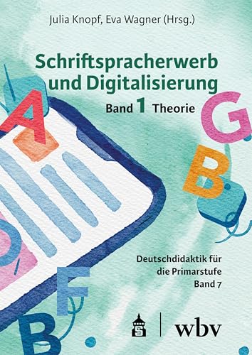 Schriftspracherwerb und Digitalisierung: Band 1: Theorie (Empirische Forschung in der Deutschdidaktik)