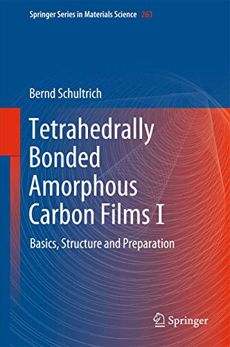 Tetrahedrally Bonded Amorphous Carbon Films I: Basics, Structure and Preparation (Springer Series in Materials Science, 263)