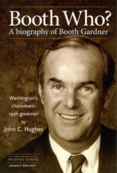 Hardcover Booth Who?: A Biography of Booth Gardner, Washington's Charismatic 19th Governor Book