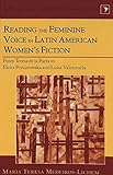  Reading the Feminine Voice in Latin American Women\'s Fiction: From Teresa De La Parra to Elena Poniatowska and Luisa Valenzuela / Maraia Teresa ... 2 (Latin America Interdisciplinary Studies)