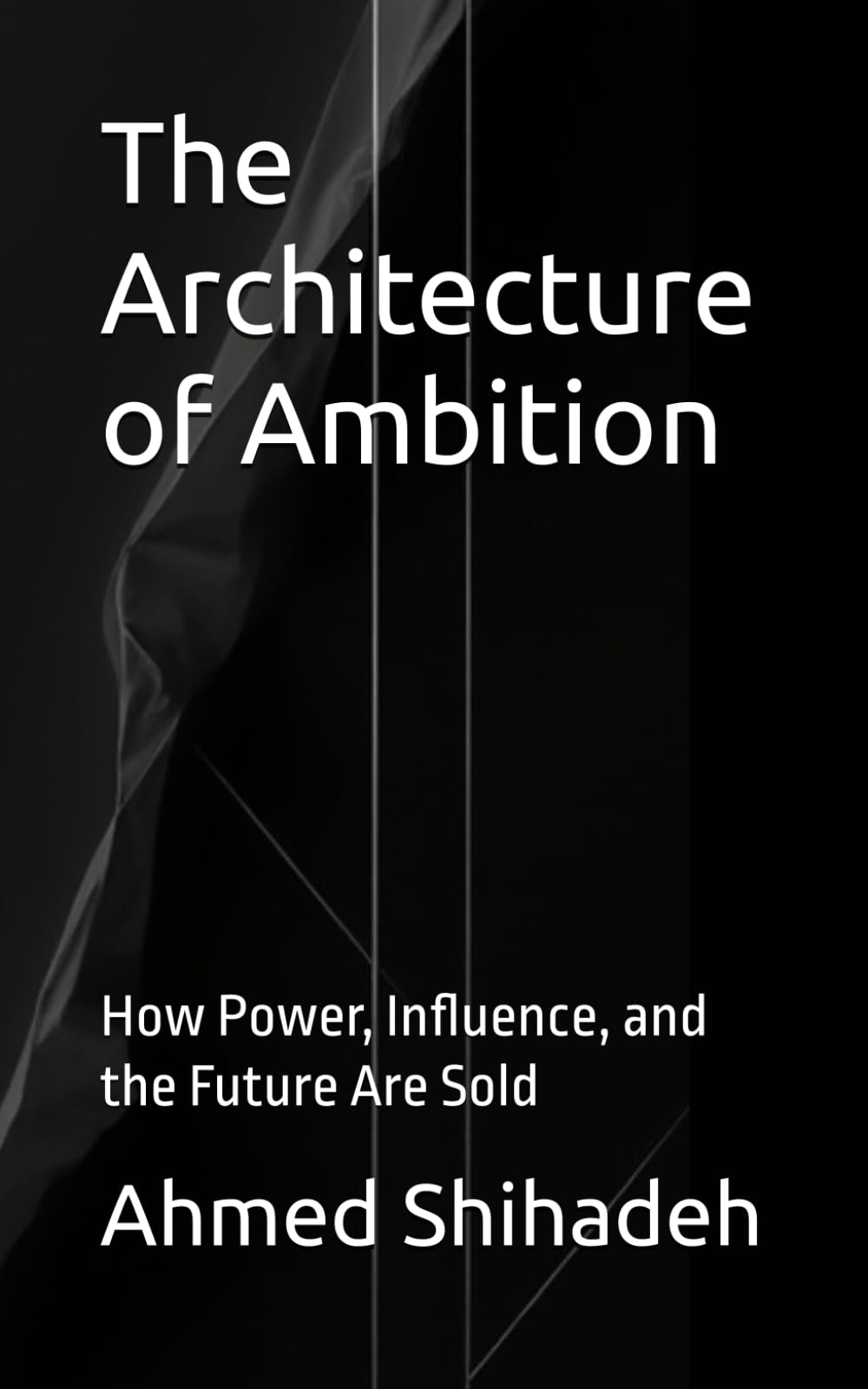 The Architecture of Ambition: How Power, Influence, and the Future Are Sold