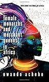 Female Monarchs and Merchant Queens in Africa (Ohio Short Histories of Africa)