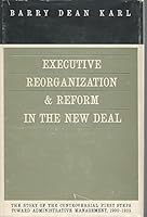 Executive reorganization and reform in the New Deal: The genesis of administrative management, 1900-1939 0226425185 Book Cover