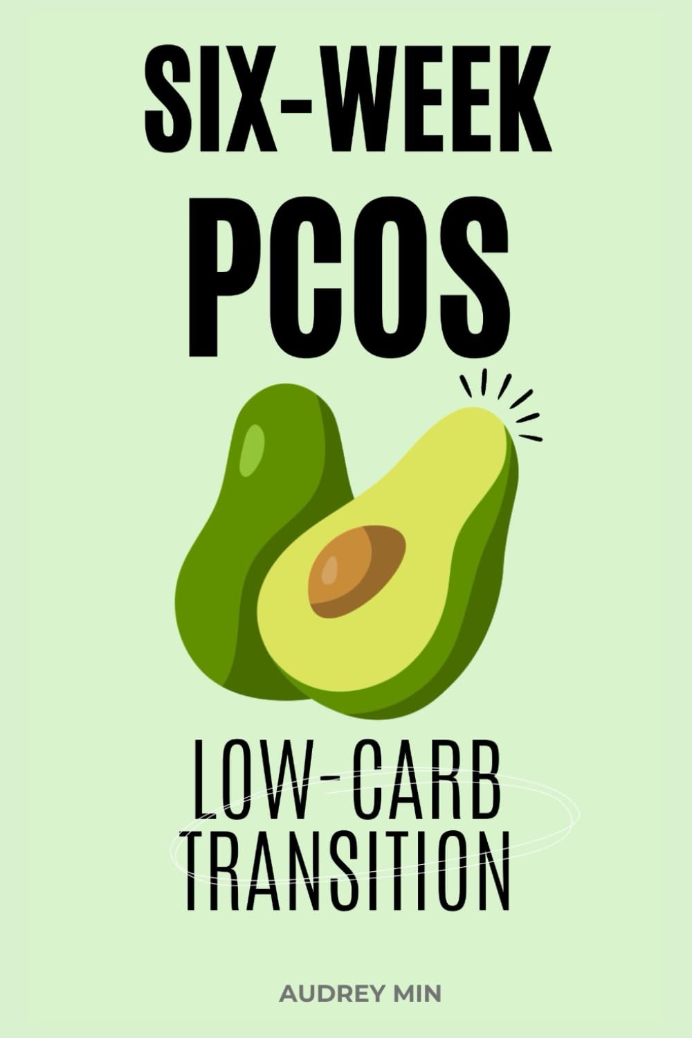 The Six-Week PCOS Low-Carb Transition: Shift into a sustainable low-carb lifestyle in six weeks— without the dreaded energy crash—so you can steady your energy, reduce cravings
