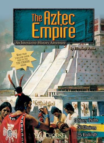 The Aztec Empire: An Interactive History Adventure (You Choose: Historical Eras)