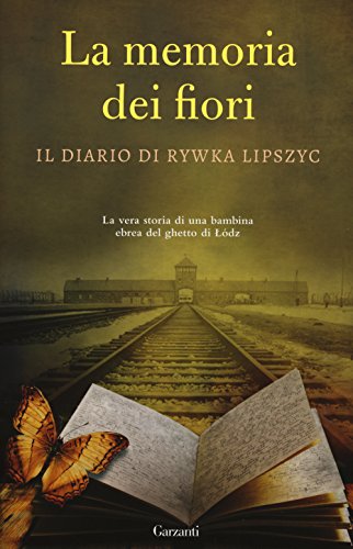 La memoria dei fiori. Il diario di Lipszyc Rywka. La vera storia di una bambina ebrea del ghetto di Lódz La memoria dei fiori. Il diario di Lipszyc Rywka. La vera storia di una bambina ebrea del ghetto di Lódz