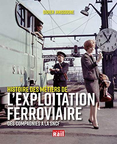 livre L'EXPLOITATION FERROVIAIRE: DES COMPAGNIES A LA SNCF, HISTOIRE D'UN METIER