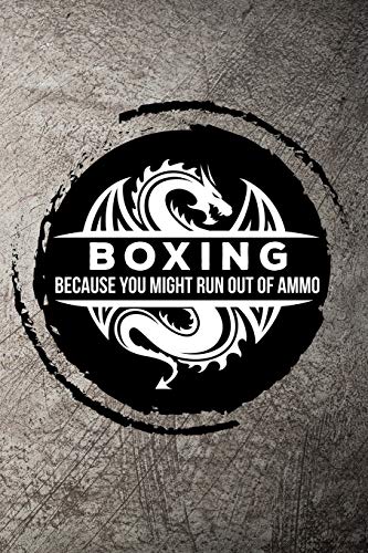 Boxing Because you might run out of ammo