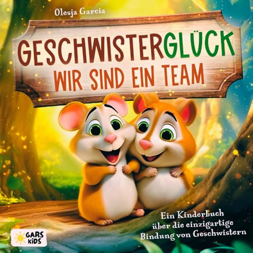 Geschwisterglück - wir sind ein Team: Ein Kinderbuch über die...
