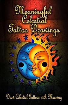 Paperback Meaningful Celestial Tattoo Drawings: Draw Celestial Tattoos with Meaning Book