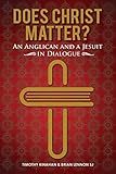 Does Christ Matter?: An Anglican and a Jesuit in Dialogue