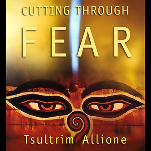 Cutting Through Fear by Tsultrim Allione