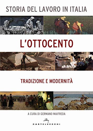 Storia del lavoro in Italia. L'Ottocento: Tradizione e modernità