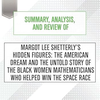 Audio CD Summary, Analysis, and Review of Margot Lee Shetterly's Hidden Figures: The American Dream and the Untold Story of the Black Women Mathematicians Who Book