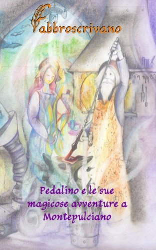 Pedalino e le sue magicose avventure a Montepulciano: …è un dono di Mamma Marcella e Babbo Marco