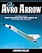Produktbild The Avro Arrow: The Story of the Great Canadian Cold War Combat Jet - In Pictures and Documents