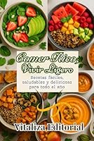 COMER RICO,VIVIR LIGERO; RECETAS FACILES,SALUDABLES Y DELICIOSAS PARA TODO EL AÑO, COMIDAS SABROSAS PARA PERDER PESO GANAR ENERGIA Y TRANSFORMAR TU ... CORRECTO PARA COMER BIEN. (Spanish Edition) B0F5MPZL95 Book Cover